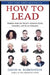How to Lead: Wisdom from the World's Greatest Ceos, Founders, and Changemakers by David M. Rubenstein