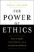 The Power of Ethics: How to Make Good Choices in a Complicated World by Susan Liautaud