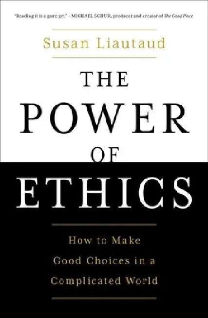 The Power of Ethics: How to Make Good Choices in a Complicated World by Susan Liautaud