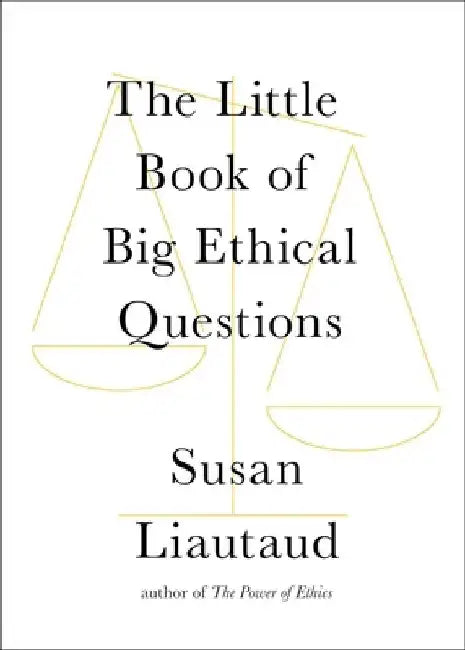 The Little Book of Big Ethical Questions by Susan Liautaud