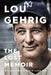 Lou Gehrig: The Lost Memoir by Alan D. Gaff