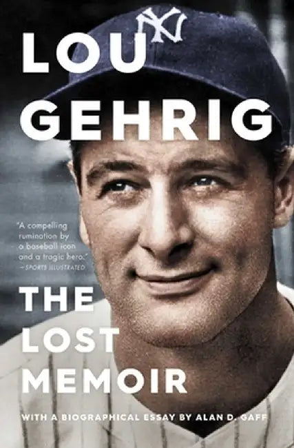 Lou Gehrig: The Lost Memoir by Alan D. Gaff