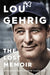 Lou Gehrig: The Lost Memoir by Alan D. Gaff