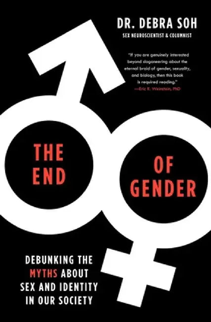The End of Gender: Debunking the Myths about Sex and Identity in Our Society by Debra Soh