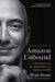 Amazon Unbound: Jeff Bezos and the Invention of a Global Empire by Brad Stone