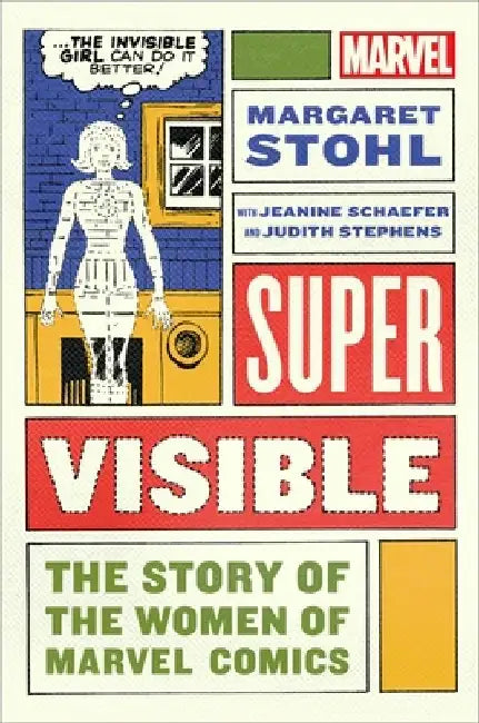 Super Visible: The Story of the Women of Marvel Comics by Margaret Stohl