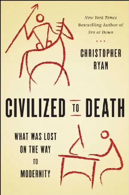 Civilized to Death: The Price of Progress by Christopher Ryan