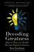Decoding Greatness: How the Best in the World Reverse Engineer Success by Ron Friedman