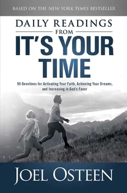 Daily Readings from It's Your Time: 90 Devotions for Activating Your Faith, Achieving Your Dreams, and Increasing in God's Favor by Joel Osteen