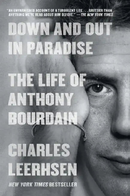 Down and Out in Paradise: The Life of Anthony Bourdain by Charles Leerhsen