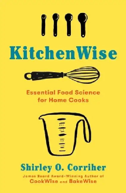 Kitchenwise: Essential Food Science for Home Cooks by Shirley O. Corriher