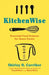 Kitchenwise: Essential Food Science for Home Cooks by Shirley O. Corriher