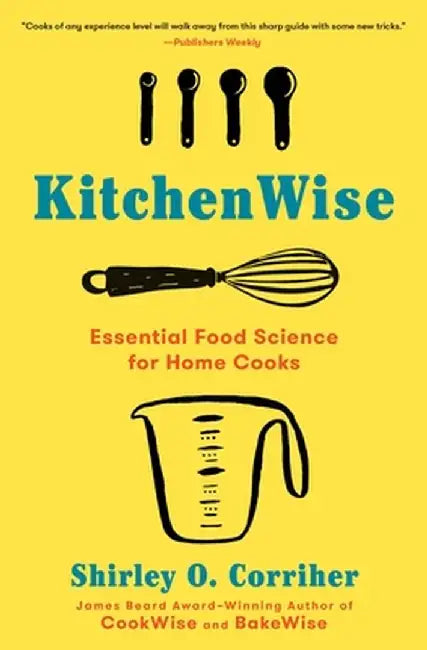 Kitchenwise: Essential Food Science for Home Cooks by Shirley O. Corriher