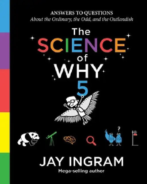The Science of Why, Volume 5: Answers to Questions about the Ordinary, the Odd, and the Outlandish by Jay Ingram