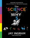 The Science of Why, Volume 5: Answers to Questions about the Ordinary, the Odd, and the Outlandish by Jay Ingram
