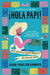 Hola Papi: How to Come Out in a Walmart Parking Lot and Other Life Lessons by John Paul Brammer