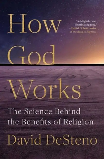 How God Works: The Science Behind the Benefits of Religion by David Desteno
