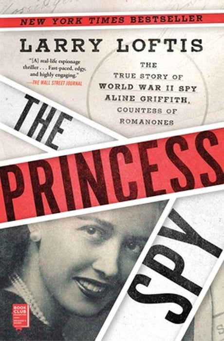 The Princess Spy: The True Story of World War II Spy Aline Griffith, Countess of Romanones by Larry Loftis