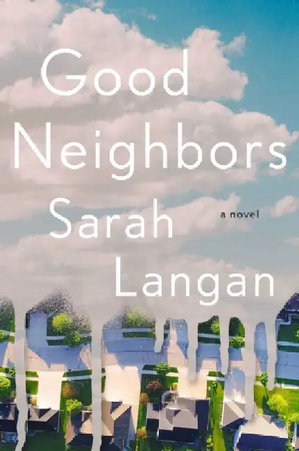 Good Neighbors: A Novel by Sarah Langan