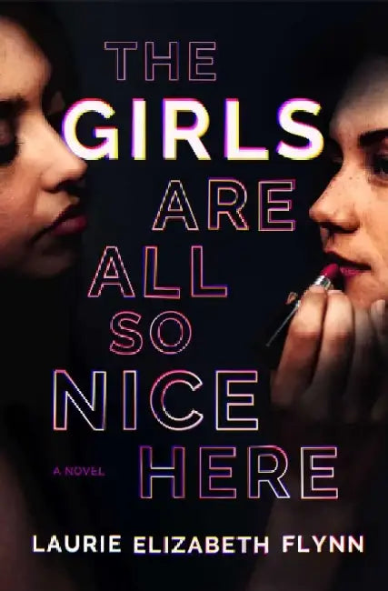 The Girls Are All So Nice Here by Laurie Elizabeth Flynn