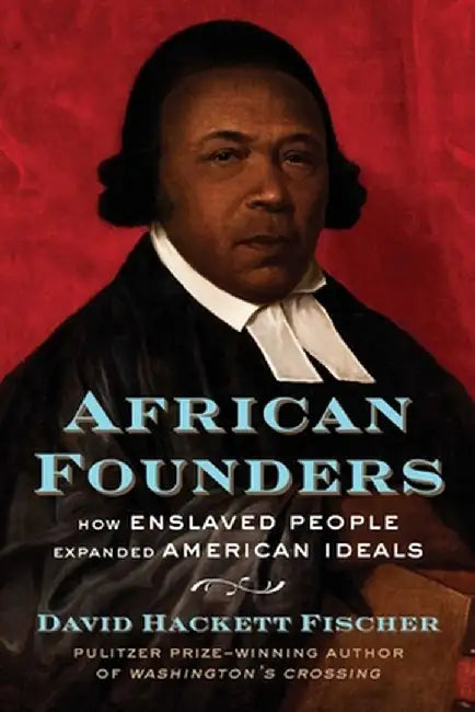 African Founders: How Enslaved People Expanded American Freedom by David Hackett Fischer