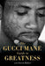 The Gucci Mane Guide to Greatness by Gucci Mane