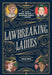 Lawbreaking Ladies: 50 Tales of Daring, Defiant, and Dangerous Women from History by Erika Owen