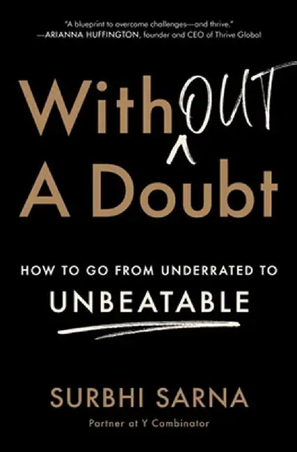 Without a Doubt: How to Go from Underrated to Unbeatable by Surbhi Sarna