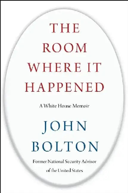 The Room Where It Happened: A White House Memoir by John Bolton