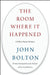 The Room Where It Happened: A White House Memoir by John Bolton