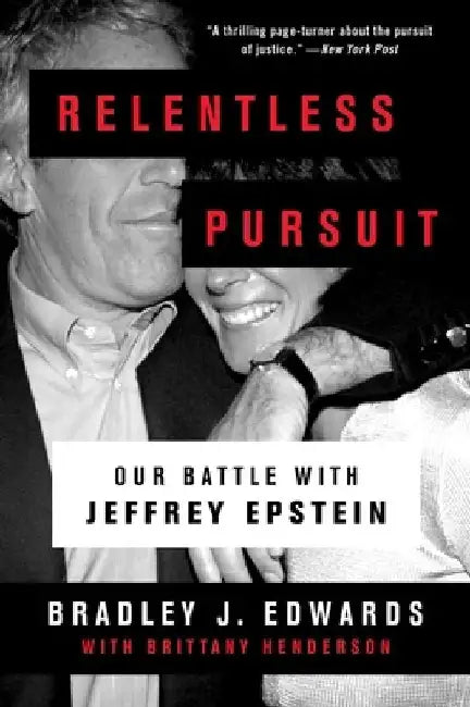 Relentless Pursuit: Our Battle with Jeffrey Epstein by Bradley J. Edwards