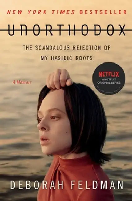 Unorthodox: The Scandalous Rejection of My Hasidic Roots by Deborah Feldman