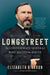 Longstreet: The Confederate General Who Defied the South by Elizabeth Varon