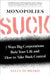 Monopolies Suck: 7 Ways Big Corporations Rule Your Life and How to Take Back Control by Sally Hubbard