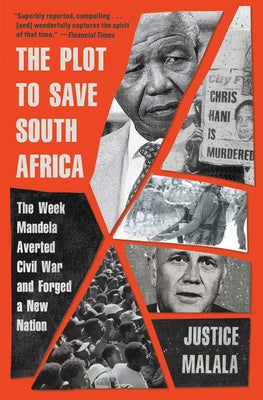 The Plot to Save South Africa: The Week Mandela Averted Civil War and Forged a New Nation by Justice Malala