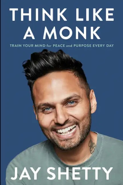 Think Like a Monk: Train Your Mind for Peace and Purpose Every Day by Jay Shetty