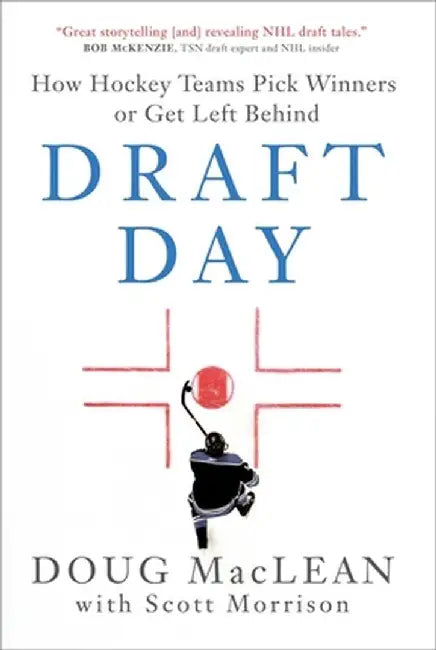 Draft Day: The Art of Building Winning Hockey Teams by Doug MacLean