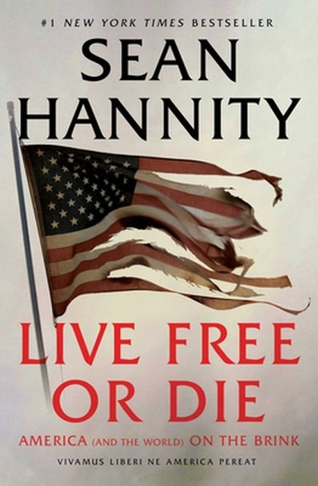 Live Free or Die: America (and the World) on the Brink by Sean Hannity