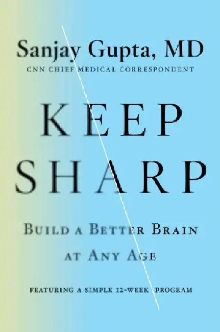 Keep Sharp: Build a Better Brain at Any Age by Sanjay Gupta