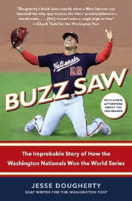 Buzz Saw: The Improbable Story of How the Washington Nationals Won the World Series by Jesse Dougherty