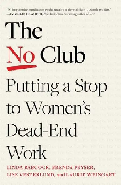 The No Club: Putting a Stop to Women's Dead-End Work by Linda Babcock