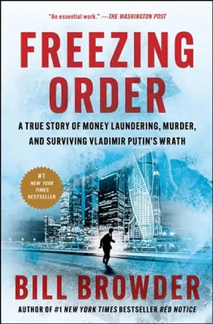 Freezing Order: A True Story of Money Laundering, Murder, and Surviving Vladimir Putin's Wrath by Bill Browder