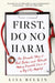 First, Do No Harm: The Dramatic Story of Real Doctors and Patients Making Impossible Choices at a Big-City Hospital by Lisa Belkin