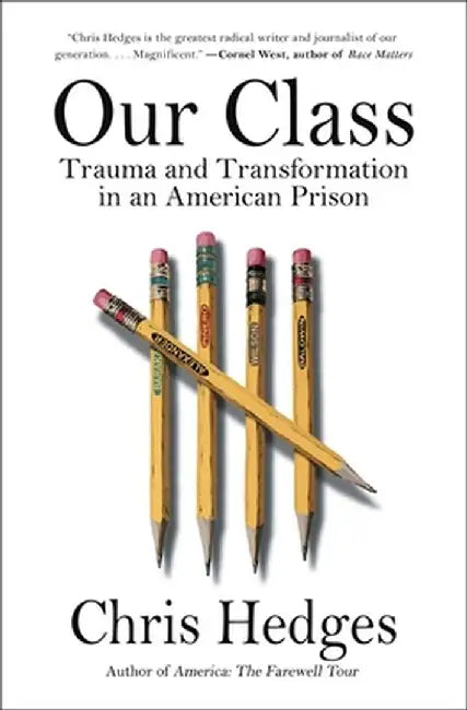 Our Class: Trauma and Transformation in an American Prison by Chris Hedges
