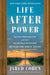 Life After Power: Seven Presidents and Their Search for Purpose Beyond the White House by Jared Cohen