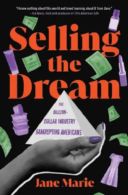 Selling the Dream: The Billion-Dollar Industry Bankrupting Americans by Jane Marie