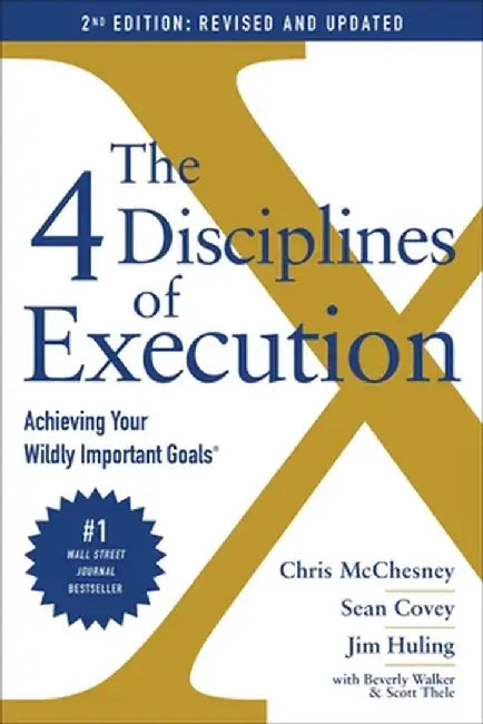 The 4 Disciplines of Execution: Revised and Updated: Achieving Your Wildly Important Goals by Chris McChesney