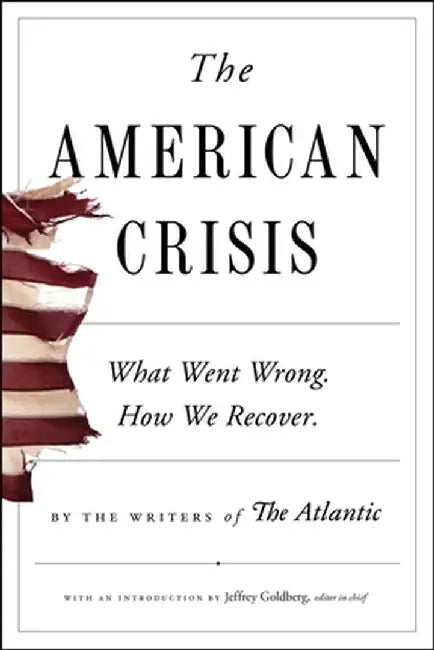 The American Crisis: The Atlantic Reader by Writers of the Atlantic