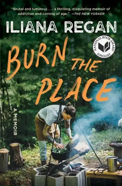 Burn the Place: A Memoir by Iliana Regan