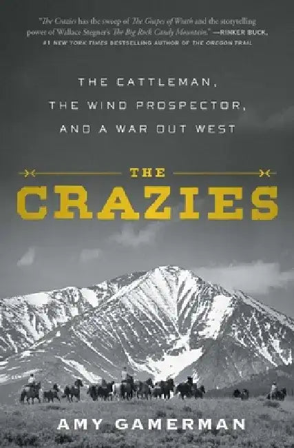 The Crazies: The Cattleman, the Wind Prospector, and a War Out West by Amy Gamerman